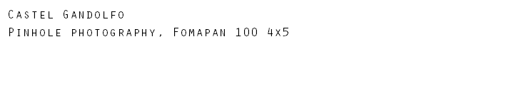 Castel Gandolfo Pinhole photography, Fomapan 100 4x5