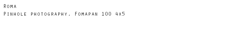 Roma Pinhole photography, Fomapan 100 4x5