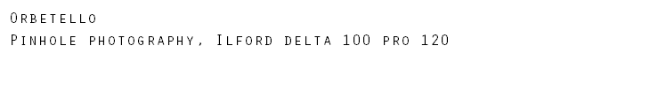 Orbetello Pinhole photography, Ilford delta 100 pro 120